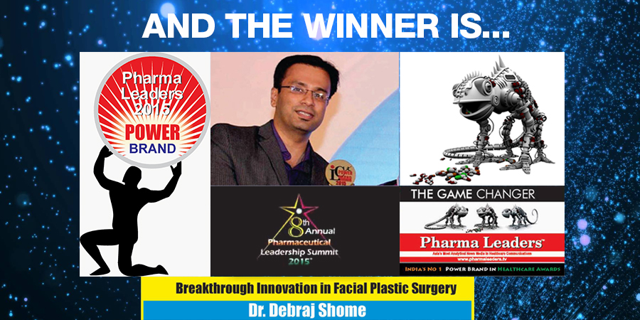 Pharma Leader 2015 Award for Breakthrough Innovation in Facial Plastic Surgery – Dr. Debraj Shome