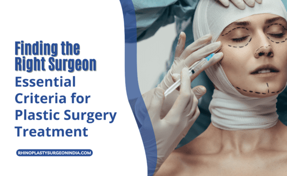 Finding the Right Surgeon Essential Criteria for Plastic Surgery Treatment