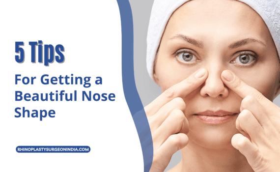 5 Tips for Getting a Beautiful Nose Shape